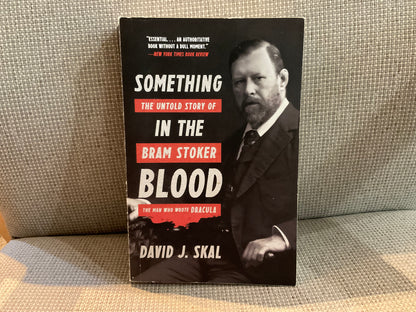 Something in the Blood: The Untold Story of Bram Stoker by David J. Skal