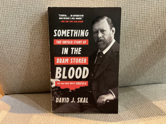 Something in the Blood: The Untold Story of Bram Stoker by David J. Skal