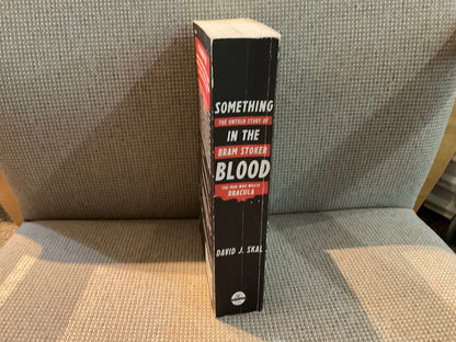 Something in the Blood: The Untold Story of Bram Stoker by David J. Skal