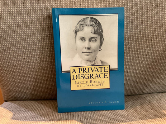 A Private Disgrace: Lizzie Borden by Daylight by Victoria Lincoln