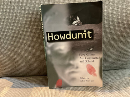 Howdunit: How Crimes are Committed and Solved edited by John Boertlein