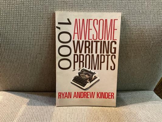 1,000 Awesome Writing Prompts by Ryan Andrew Kinder