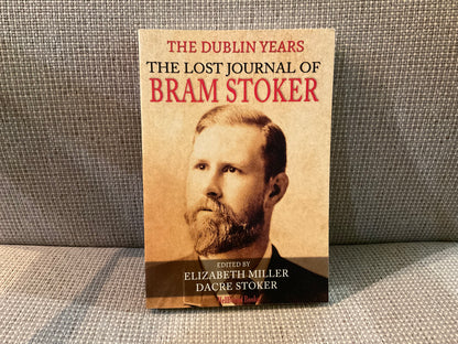 The Dublin Years: The Lost Journal of Bram Stoker edited by Elizabeth Miller and Dacre Stoker