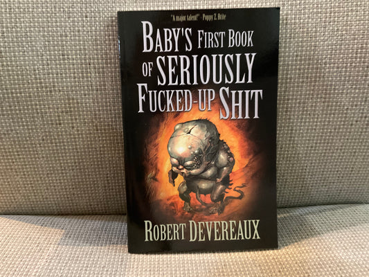 Baby’s First Book of Seriously Fucked-Up Shit by Robert Devereaux