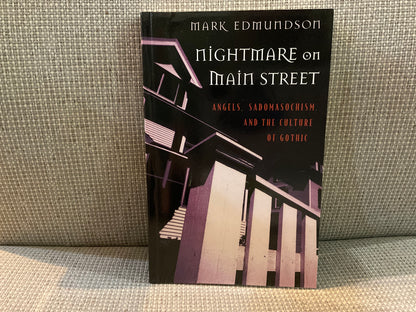 Nightmare on Main Street: Angels, Sadomasochism, and the Culture of Gothic by Mark Edmundson