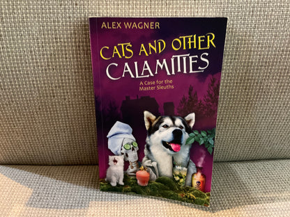 Cats and Other Calamities: A Case for Master Sleuths by Alex Wagner