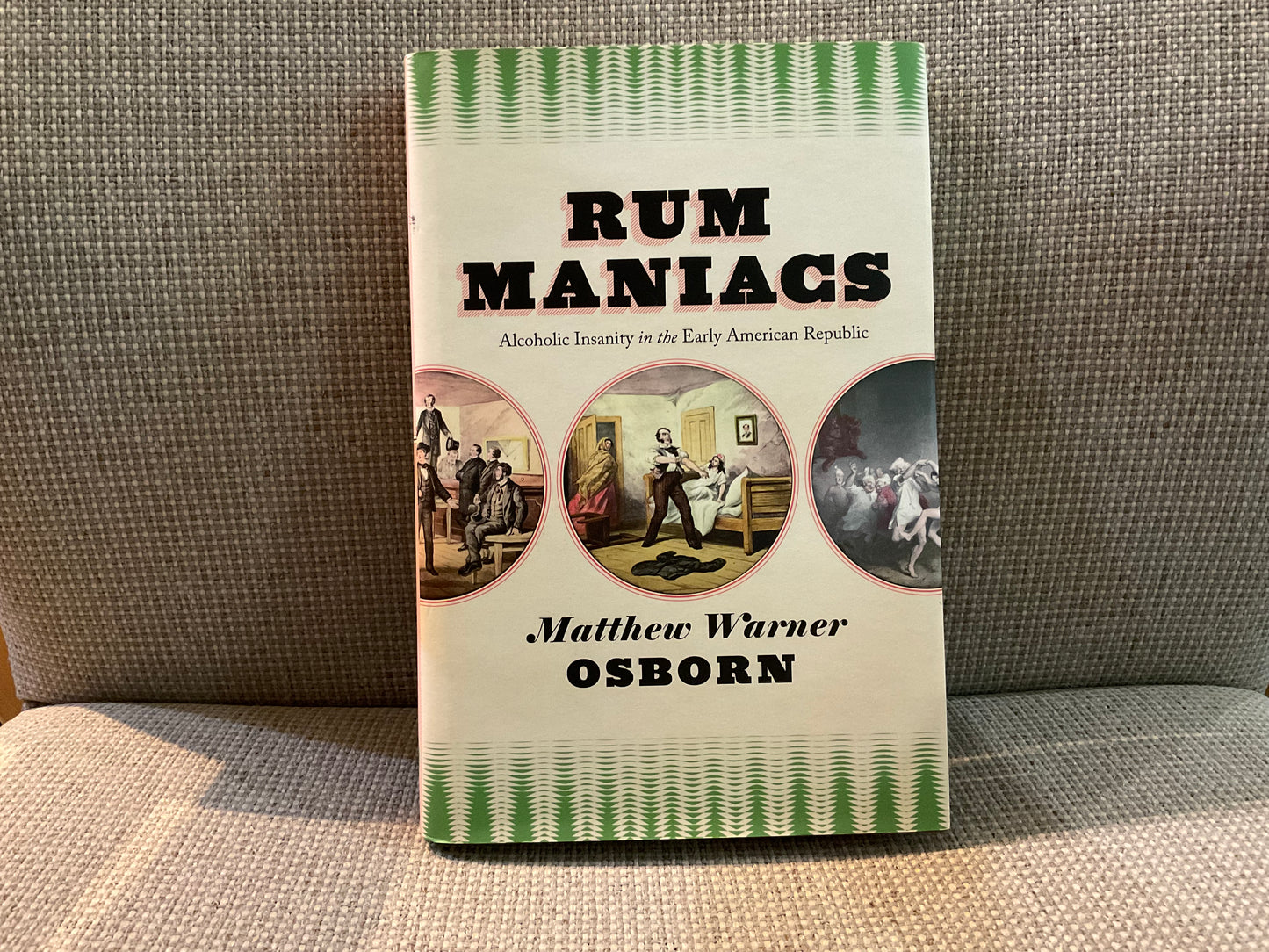 Rum Maniacs: Alcohol Insanity in the Early American Republic by Matthew Warner Osborn