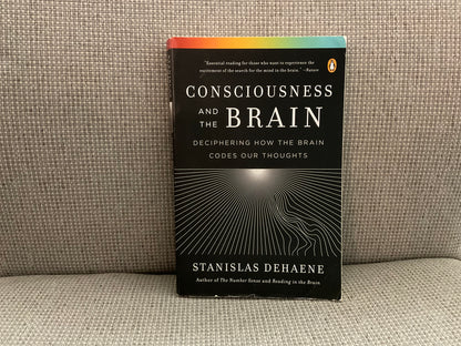 Consciousness and the Brain: Deciphering How the Brain Codes Our Thoughts by Stanislas Dehaene