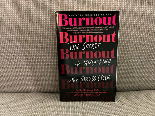 Burnout: The Secret to Unlocking the Stress Cycle by Emily Nagoski, PhD and Amelia Nagoski, DMA