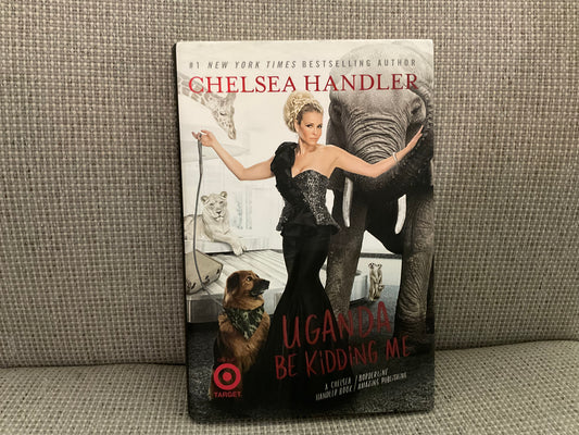 Uganda Be Kidding Me by Chelsea Handler