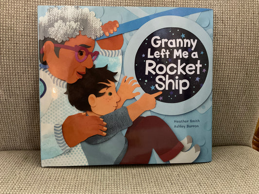 Granny Left Me a Rocket Ship by Heather Smith & Ashley Barron