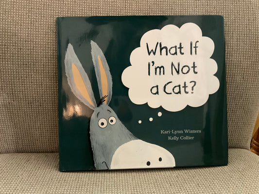 What if I’m Not a Cat by Kari-Lynn Winters and Kelly Collier