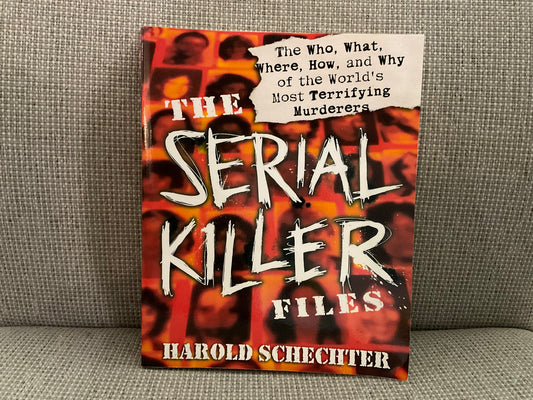 The Serial Killer Files by Harold Schechter