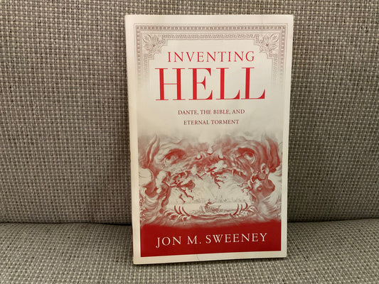 Inventing Hell: Dante, the Bible, and Eternal Torment by Jon M. Sweeney