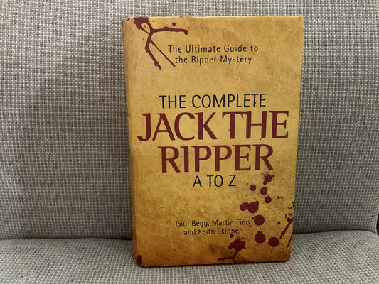 The Complete Jack the Ripper: A to Z by Paul Begg, Martin Fido and Keith Skinner