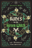 Runes for the Green Witch: An Herbal Grimoire by Nicolette Miele