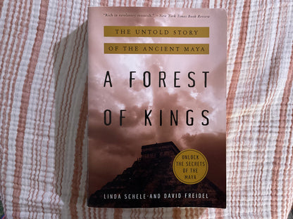 A Forest of Kings: The Untold Story of the Ancient Maya by Linda Schele and David Freidel