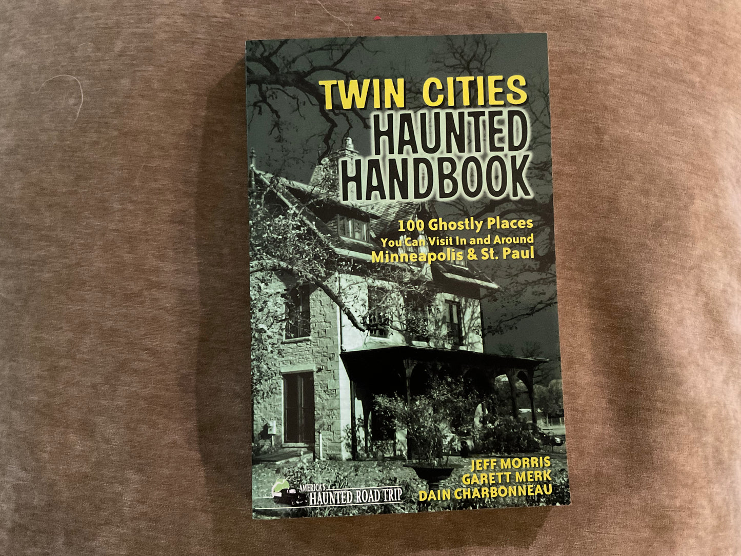 Twin Cities Haunted Handbook by Jeff Morris, Garett Merck, Dain Charbonneau