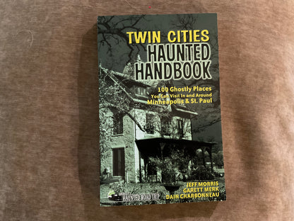 Twin Cities Haunted Handbook by Jeff Morris, Garett Merck, Dain Charbonneau