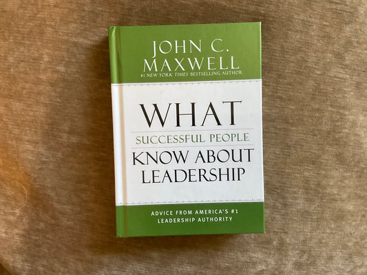 What Successful People Know about Leadership by John C. Maxwell