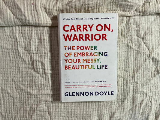 Carry On, Warrior: The Power of Embracing Your Messy, Beautiful Life by Glennon Doyle