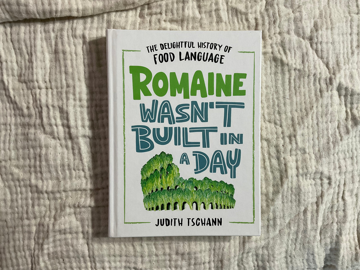 Romaine Wasn’t Built in a Day by Judith Tschann