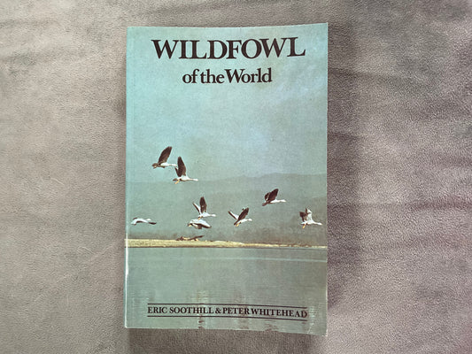 Wildfowl of the World by Eric Soothill & Peter Whitehead