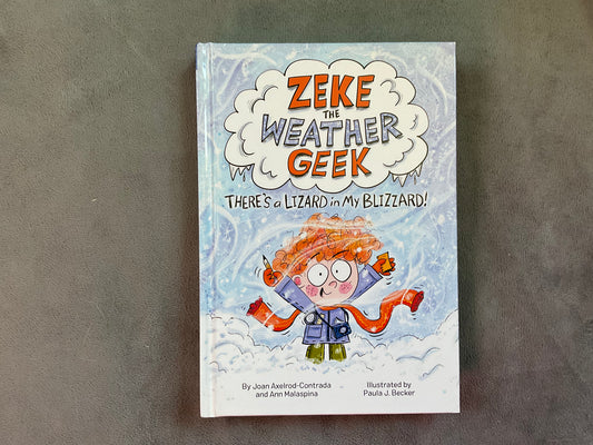 Zeke the Weather Geek: There’s a Lizard in my Blizzard by Joan Axelrod-Contrada and Ann Malaspina