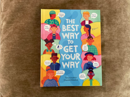 The Best Way to Get Your Way by Tanya Lloyd Kyi and Chantelle Nibbelink