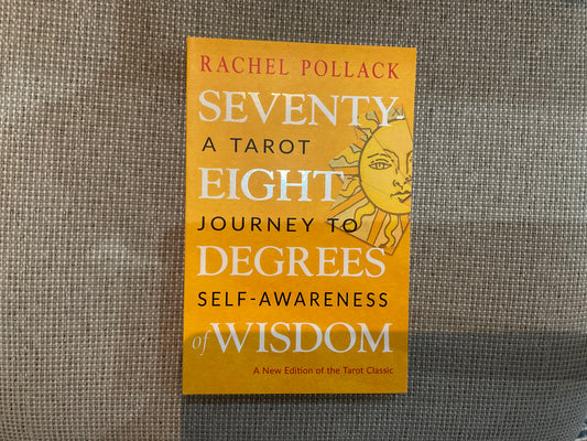 Seventy Eight Degrees of Wisdom: A Tarot Journey to Self-Awareness by Rachel Pollack