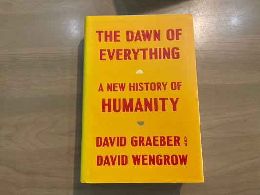 The Dawn of Everything by David Graeber and David Wengrow