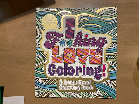 I F**ing LOVE Coloring!