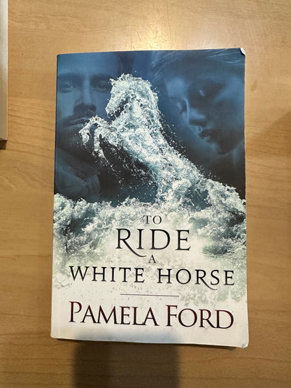 To Ride a White Horse by Pamela Ford